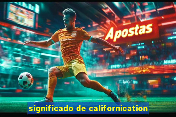 significado de californication